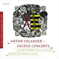 La Protezione della Musica - Anton Colander: Sacred Concerts - Schola Sagittariana Vol. 1