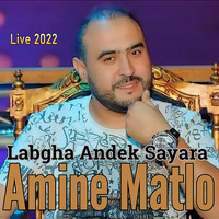Amine Matlo - Labgha Andek Sayara (Live 2022)