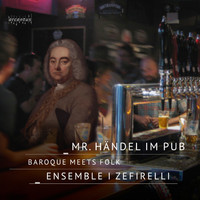 Ensemble I Zefirelli - Ensemble I Zefirelli - Mr. Händel im Pub