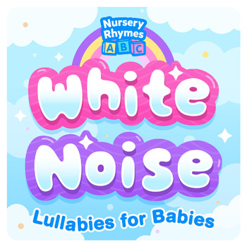 Nursery Rhymes ABC - White Noise Lullabies for Babies