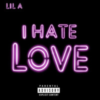 Lil A - I Hate Love (Explicit)