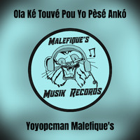 Yoyopcman Malefique's - Ola Ké Touvé Pou Yo Pèsé Ankó