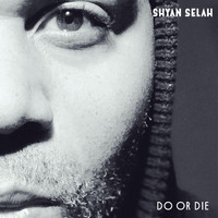 Shyan Selah - Do or Die