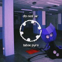 Do Not Air - Latex Pyre