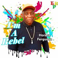 Horace Ferguson - I'm A Rebel