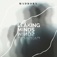 Madborn - Leaking MInds