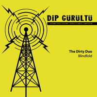 The Dirty Duo - Blindfold (Dip Gürültü)
