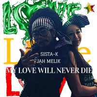 Sista-K - My Love Will Never Die (feat. Jah Melik) (feat. Jah Melik)