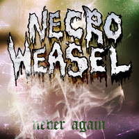 Necro Weasel - Never Again