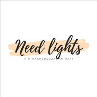 K M Rasheduzzaman Rafi - Need Lights
