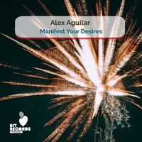 Alex Aguilar - Manifest Your Desires