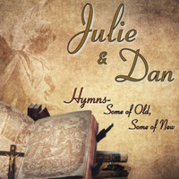 Julie and Dan - Hymns-Some Of Old, Some Of New