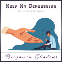 Benjamin Shadows - Help My Depression: Peaceful Music for Anxiety