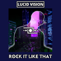 Lucid Vision - Rock It Like That