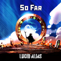 Lucid Alias - So Far