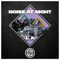 Noise At Night - LA