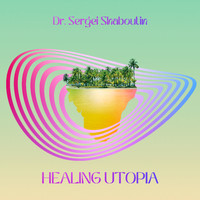 Dr. Sergei Shaboutin - Healing Utopia