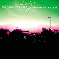 My Darling YOU! - The Winter Will Take Us All