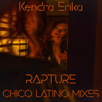 Kendra Erika - Rapture (Chico Latino Mixes)