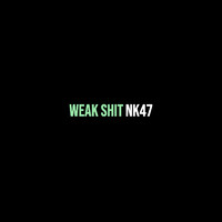 NK47 - Weak Shit (Explicit)