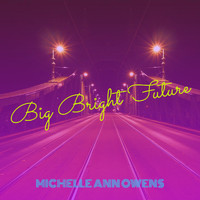 Michelle Ann Owens - Big Bright Future