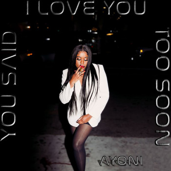 Ayoni - You Said I Love You Too Soon (Explicit)