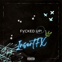 InsertFX - Fvcked Up! (Explicit)