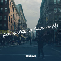 John David - God You're so Good to Me
