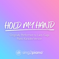 Sing2Piano - Hold My Hand (Originally Performed by Lady Gaga) (Piano Karaoke Version)