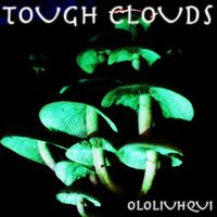 Ololiuhqui - Tough Clouds EP