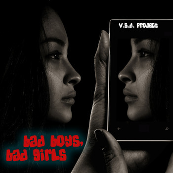 V.S.D. Project - Bad Boys, Bad Girls