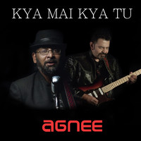 agnee - Kya Mai Kya Tu