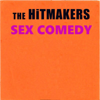 The Hitmakers - Sex Comedy (Explicit)