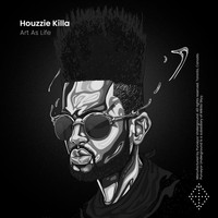 Houzzie Killa - Art As Life