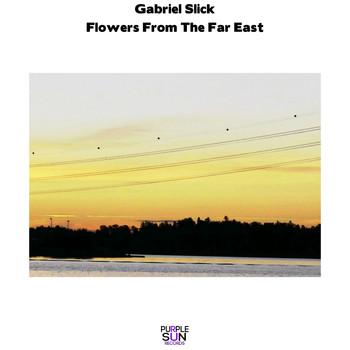 Gabriel Slick - Flowers From The Far East