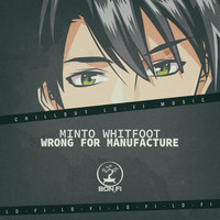 Minto Whitfoot - Wrong for Manufacture