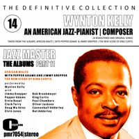 Wynton Kelly - The Definitive Collection; An American Jazz Pianist & Composer, Volume 14; The Albums, Part Eleven
