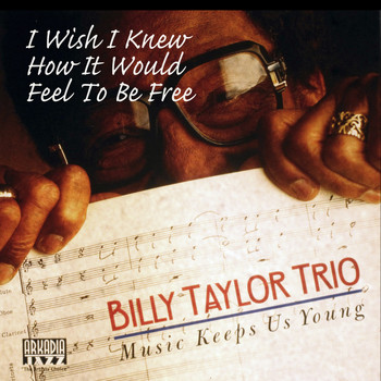 Billy Taylor - I Wish I Knew How It Would Feel To Be Free (Music Keeps Us Young)