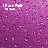 Just Relax Music Universe - Pure Rain (No Music): Nature Sounds for Deep Relaxation, Sleep & Insomnia Cure