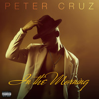 Peter Cruz - In The Morning (Explicit)