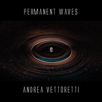 Andrea Vettoretti - Permanent Waves