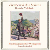 Rundfunk-Jugendchor Wernigerode - Freut euch des Lebens - Deutsche Volkslieder
