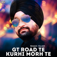 Kulbir - GT Road Te Kurhi Morh Te - Single