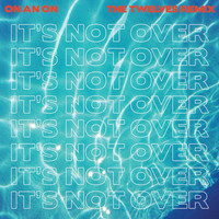 On An On - It's Not Over (The Twelves Remix)