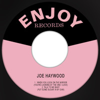 Joe Haywood - When You Look in the Mirror (You're Looking at the One I Love) / Talk to Me Baby (Put Some Sugar in My Ear)