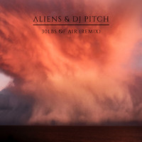 Aliens - 30 Lbs of Air (30 Lbs of Air (DJ Pitch Remix))