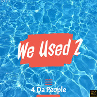 4 Da People - We Used 2