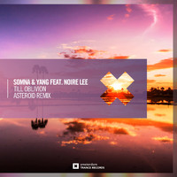 Somna & Yang feat. Noire Lee - Till Oblivion (Asteroid Remix)