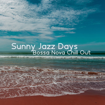 Various Artists - Sunny Jazz Days (Bossa Nova Chill Out)