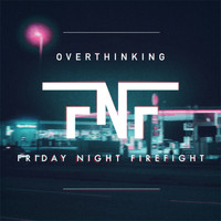 Friday Night Firefight - Overthinking